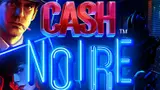 Cash Noire